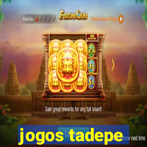 jogos tadepe